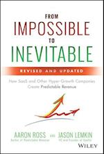 From Impossible To Inevitable – How SaaS and Other Hyper–Growth Companies Create Predictable Revenue,  2e