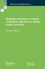 Building Meaning in Context – A Dynamic Approach t o Bantu Clause Structure