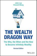 The Wealth Dragon Way, Revised Edition – The Why, the When and the How to Become Infinitely Wealthy