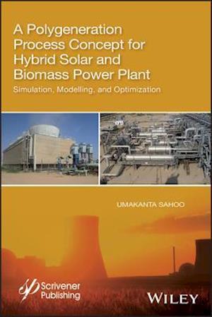 Polygeneration Process Concept for Hybrid Solar and Biomass Power Plant