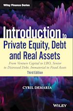 Introduction to Private Equity, Debt and Real Asse ts, 3rd Edition: From Venture Capital to LBO, Seni or to Distressed Debt, Immaterial to Fixed Assets