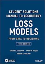 Student Solutions Manual to Accompany Loss Models – From Data to Decisions, Fifth Edition