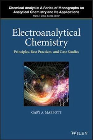 Electroanalytical Chemistry – Principles, Best Practices, and Case Studies