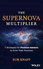The Supernova Multiplier – 7 Strategies for Financial Advisors to Grow Their Practices