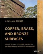 Copper, Brass, and Bronze Surfaces – A Guide to Alloys, Finishes, Fabrication and Maintenance in Architecture and Art