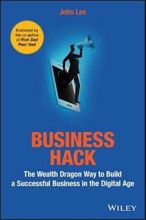Business Hack – The Wealth Dragon Way to Build a Successful Business in the Digital Age