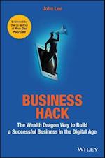 Business Hack – The Wealth Dragon Way to Build a Successful Business in the Digital Age