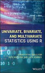 Univariate, Bivariate, and Multivariate Statistics  Using R – Quantitative Tools for Data Analysis and Data Science