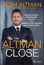 The Altman Close – Million–Dollar Negotiating Tactics from America’s Top–Selling Real Estate Agent