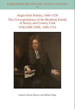 Anglo–Irish Politics, 1680–1728 – The Correspondence of the Brodrick Family of Surrey and County Cork Volume One, 1680–1714