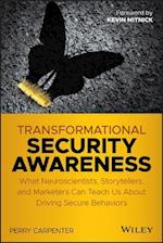 Transformational Security Awareness – What Neuroscientists, Storytellers, and Marketers Can Tech us About Driving Secure Behaviors