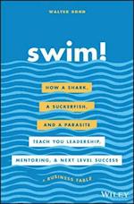 Swim! – How a Shark, a Suckerfish, and a Parasite Teach You Leadership, Mentoring, and Next Level Success