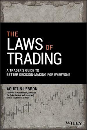 The Laws of Trading – A Trader's Guide to Better Decision–Making for Everyone