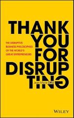 Thank You For Disrupting – The Disruptive Business Philosophies of The World's Great Entrepreneurs