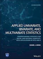 Applied Univariate, Bivariate, & Multivariate Stat istics: Understanding Statistics for Social and Na tural Scientists, With Applications in SPSS and R