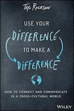 Use Your Difference to Make a Difference – How to Connect and Communicate in a Cross–Cultural World