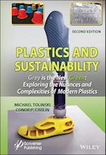 Plastics and Sustainability, Second Edition: Grey is the New Green: Exploring the Nuances and Comple xities of Modern Plastics