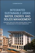Integrated Sustainable Urban Water, Energy, and So lids Management: Achieving Triple Net–Zero Adverse  Impact Goals and Resiliency of Future Communities