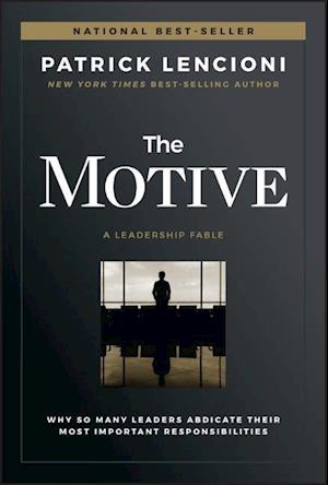 The Motive – Why So Many Leaders Abdicate Their Most Important Responsibilities