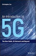 An Introduction to 5G – The New Radio, 5G Network and Beyond