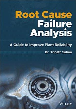 Root Cause Failure Analysis – A Guide to Improve Plant Reliability