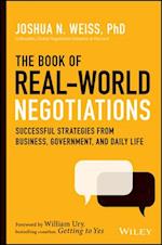 The Book of Real–World Negotiations – Successful Strategies From Business, Government, and Daily Life
