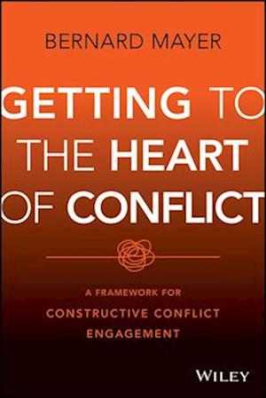 Getting to the Heart of Conflict:  A Framework for  Constructive Conflict Engagement