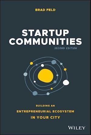 Startup Communities – Building an Entrepreneurial Ecosystem in Your City, Second Edition
