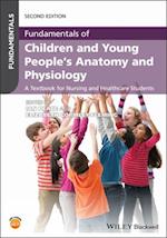 Fundamentals of Children and Young People's Anatom y and Physiology: A Textbook for Nursing and Healt hcare Students, 2nd Edition