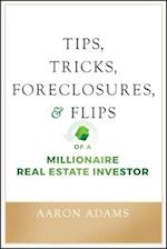 Tips, Tricks, Foreclosures, and Flips of a Millionaire Real Estate Investor