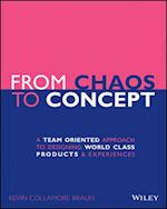 From Chaos to Concept – A Team Oriented Approach to Designing World Class Products and Experiences