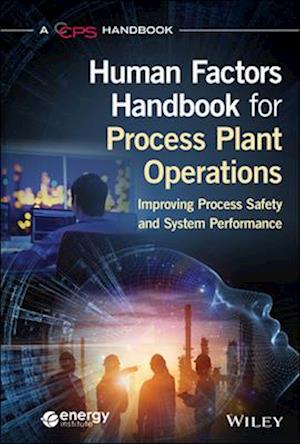 Human Factors Handbook for Process Plant Operation s: Improving Process Safety and System Performance