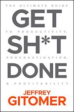 Get Sh*t Done – The Ultimate Guide to Productivity ,Procrastination, & Profitability