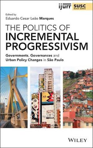 The Politics of Incremental Progressivism – Governments, Governances and Urban Policy Changes in São Paulo