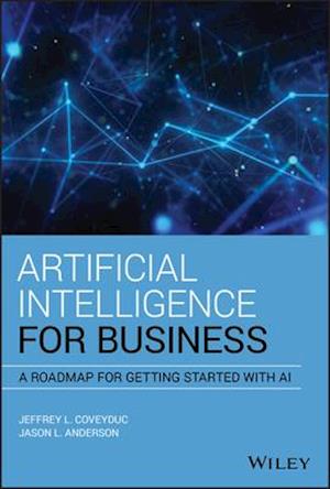 Artificial Intelligence for Business – A Roadmap for Getting Started with AI