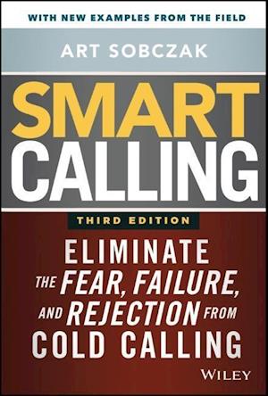 Smart Calling, 3e – Eliminate the Fear, Failure, and Rejection from Cold Calling