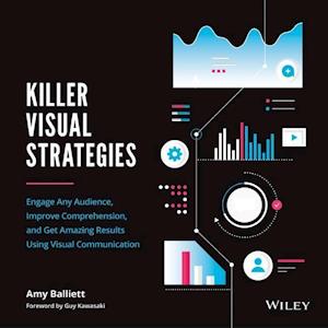Killer Visual Strategies – Engage Any Audience, Improve Comprehension, and Get Amazing Results Using Visual Communication