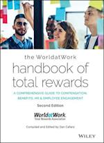 The WorldatWork Handbook of Total Rewards – A Comprehensive Guide to Compensation, Benefits, HR & Employee Engagement  (Second Edition)