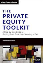 The Private Equity Toolkit: A Step–by–Step Guide to Getting Deals Done from Sourcing to Exit