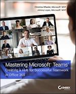 Mastering Microsoft Teams – Creating a Hub for Successful Teamwork in Office 365