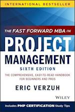 The Fast Forward MBA in Project Management, Sixth Edition – The Comprehensive, Easy to Read Handbook for Beginners and Pros