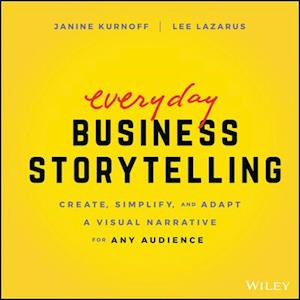 Everyday Business Storytelling – Create, Simplify, and Adapt A Visual Narrative for Any Audience