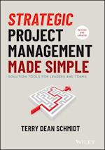 Strategic Project Management Made Simple – Solution Tools for Leaders and Teams, Second Edition