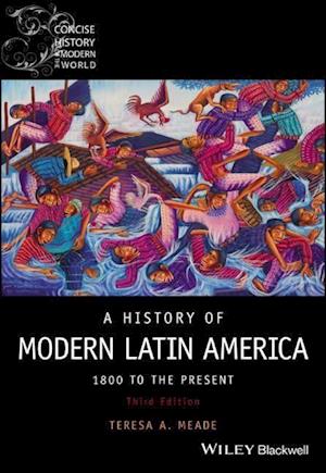 A History of Modern Latin America: 1800 to the Pre sent, Third Edition