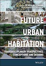 Future Urban Habitation – Transdisciplinary Perspectives, Conceptions, and Designs