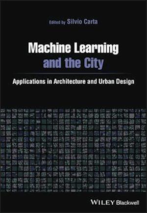 Machine Learning and the City: Applications in architecture and urban design