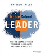 The Noble School Leader: The Five–Square Approach to Leading Schools with Emotional Intelligence