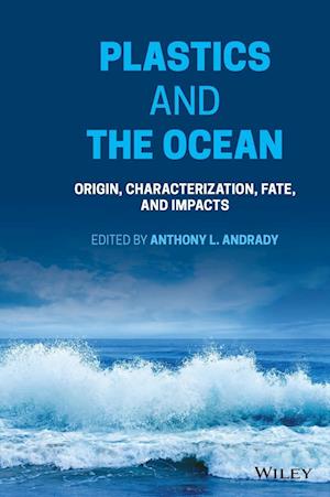 Plastics and the Ocean: Origin, Characterization,  Fate, and Impacts