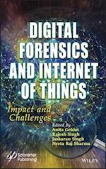 digital Forensics and Internet of Things – Impact and Challenges