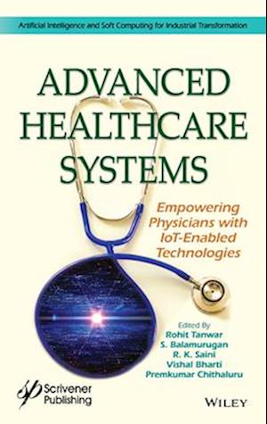 Advanced Healthcare Systems – Empowering Physicians with IoT–Enabled Technologies